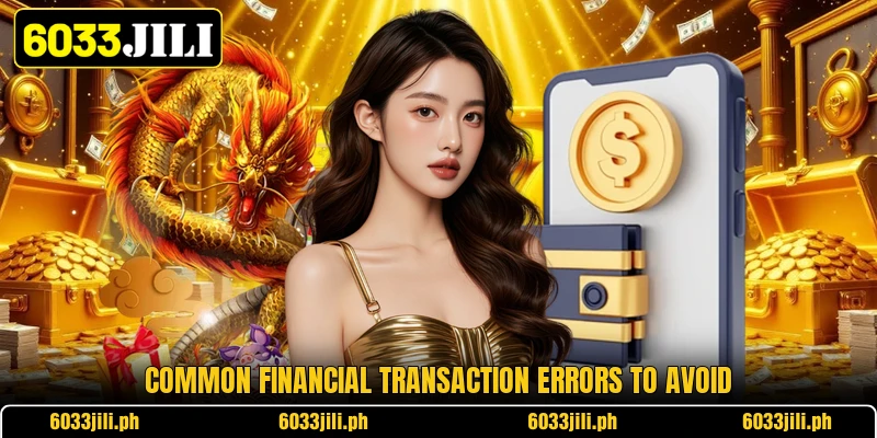 Common financial transaction errors to avoid