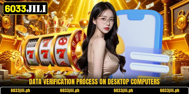 Data verification process on desktop computers