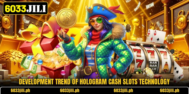 Development trend of hologram cash slots technology Development trend of hologram cash slots technology