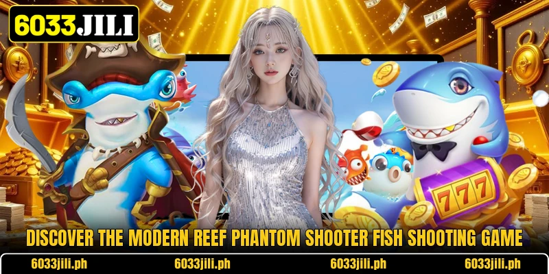 Discover the modern reef phantom shooter fish shooting game Discover the modern reef phantom shooter fish shooting game