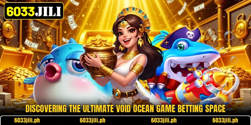 Discovering the ultimate void ocean game betting space Discovering the ultimate void ocean game betting space