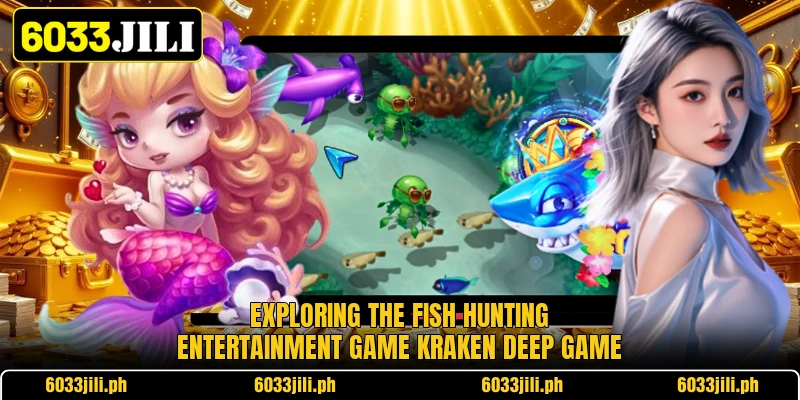 Exploring the fish hunting entertainment game kraken deep game Exploring the fish hunting entertainment game kraken deep game