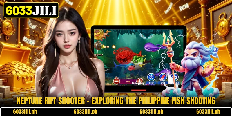 Neptune Rift Shooter - Exploring The Philippine Fish Shooting Neptune Rift Shooter - Exploring The Philippine Fish Shooting