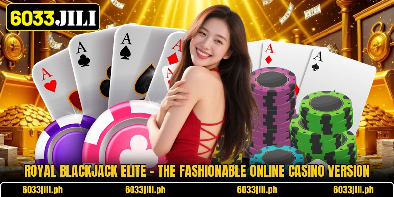 Royal Blackjack Elite - The Fashionable Online Casino Version Royal Blackjack Elite - The Fashionable Online Casino Version