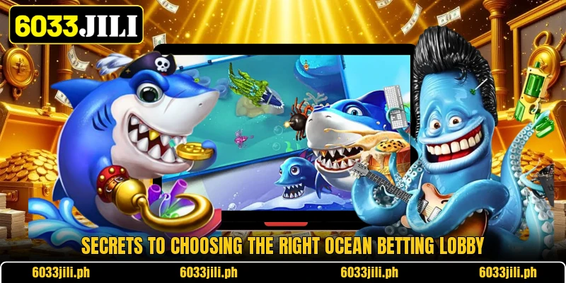 Secrets to choosing the right ocean betting lobby Secrets to choosing the right ocean betting lobby