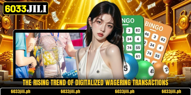 The rising trend of digitalized wagering transactions The rising trend of digitalized wagering transactions